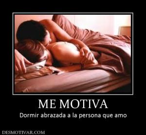 ME MOTIVA Dormir abrazada a la persona que amo