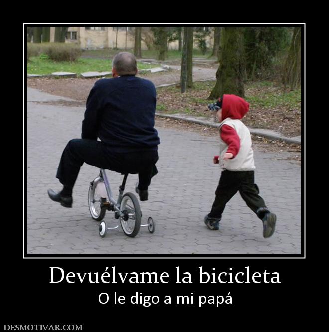 Devuélvame la bicicleta O le digo a mi papá