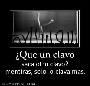 ¿Que un clavo saca otro clavo? mentiras, solo lo clava mas.