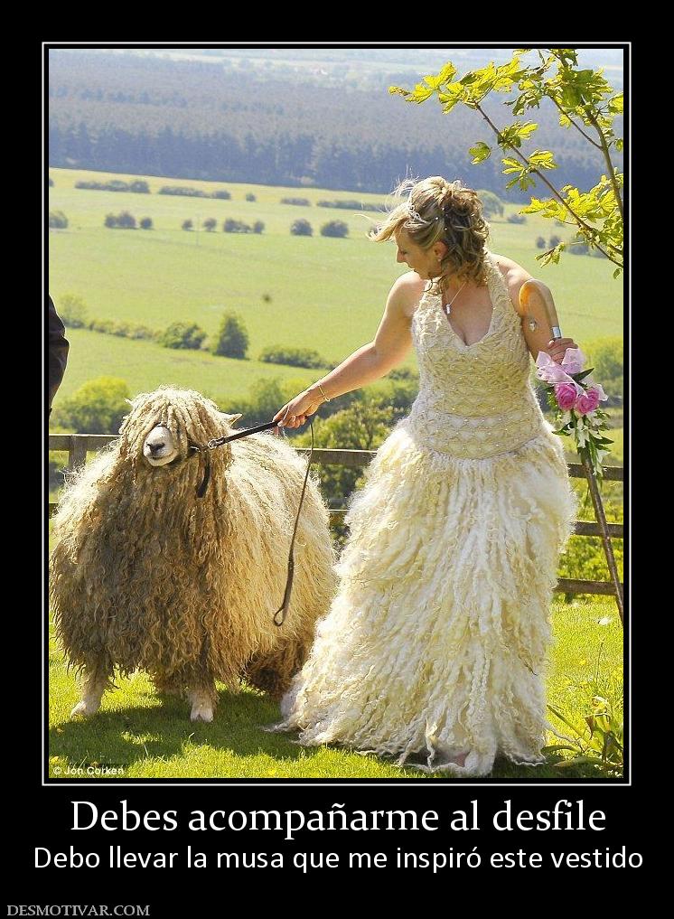 Debes acompañarme al desfile Debo llevar la musa que me inspiró este vestido