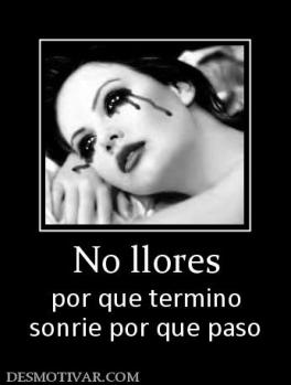 No llores por que termino sonrie por que paso