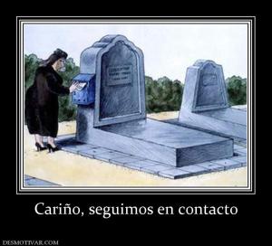 Cariño, seguimos en contacto
