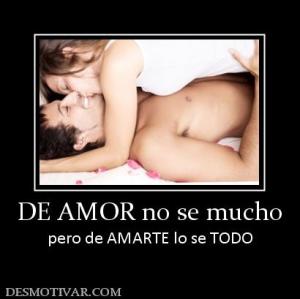 DE AMOR no se mucho pero de AMARTE lo se TODO