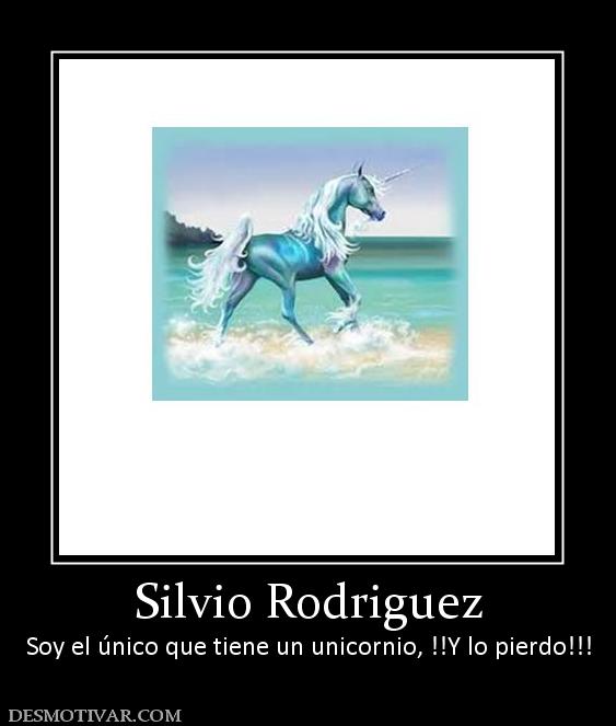 Silvio Rodriguez Soy el único que tiene un unicornio, !!Y lo pierdo!!!