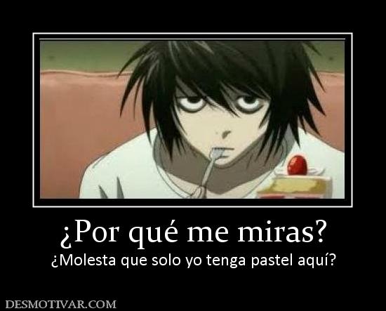 ¿Por qué me miras? ¿Molesta que solo yo tenga pastel aquí?
