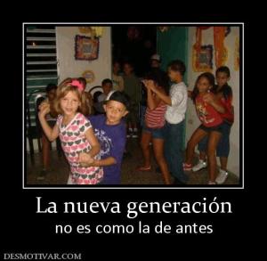 La nueva generación no es como la de antes