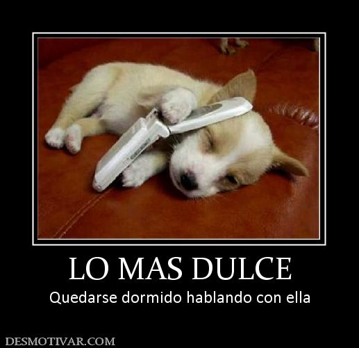 LO MAS DULCE Quedarse dormido hablando con ella
