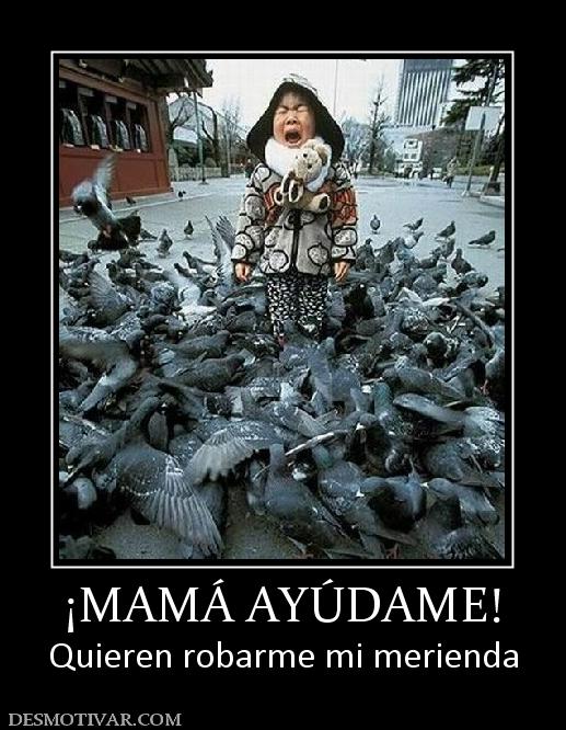 ¡MAMÁ AYÚDAME! Quieren robarme mi merienda