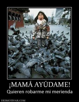 ¡MAMÁ AYÚDAME! Quieren robarme mi merienda