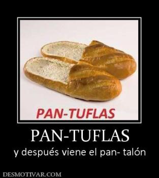 PAN-TUFLAS y después viene el pan- talón