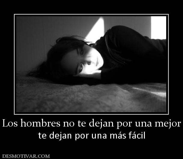 Los hombres no te dejan por una mejor te dejan por una más fácil