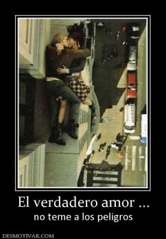 El verdadero amor ... no teme a los peligros