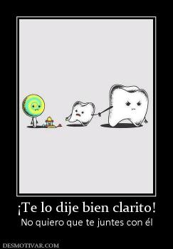 ¡Te lo dije bien clarito! No quiero que te juntes con él