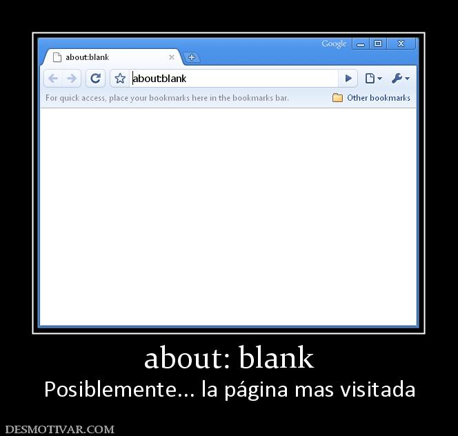 about: blank Posiblemente... la página mas visitada