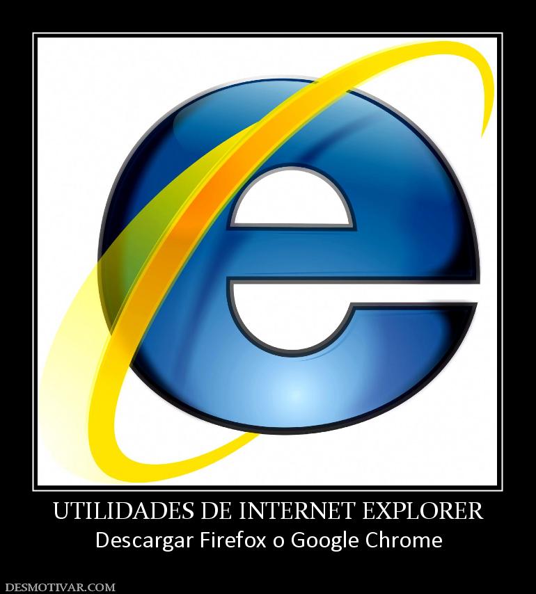 UTILIDADES DE INTERNET EXPLORER Descargar Firefox o Google Chrome