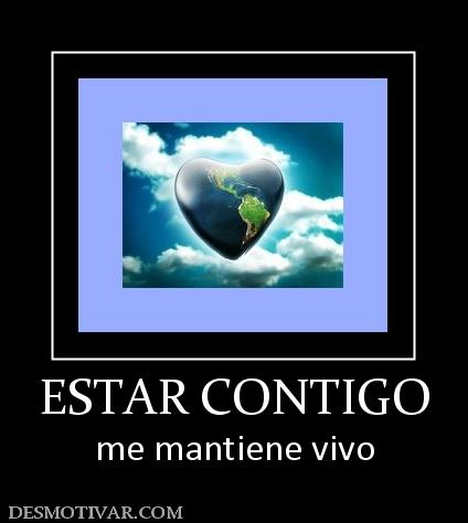 ESTAR CONTIGO me mantiene vivo