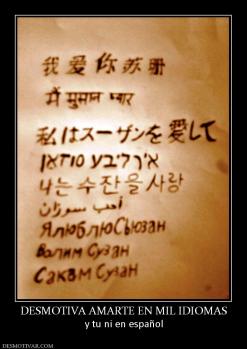 DESMOTIVA AMARTE EN MIL IDIOMAS y tu ni en español