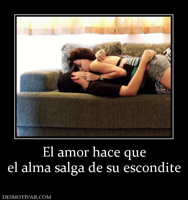 El amor hace que el alma salga de su escondite
