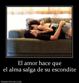 El amor hace que el alma salga de su escondite