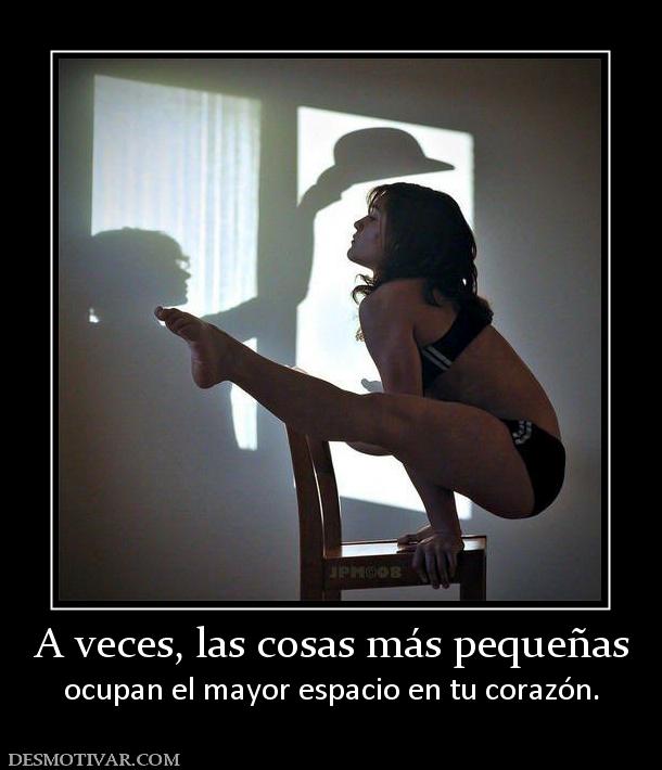 A veces, las cosas más pequeñas ocupan el mayor espacio en tu corazón.