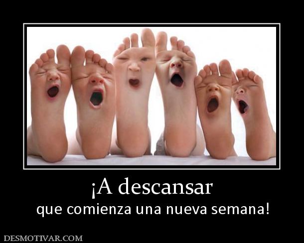 ¡A descansar que comienza una nueva semana!
