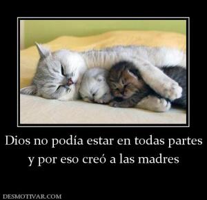 Dios no podía estar en todas partes y por eso creó a las madres
