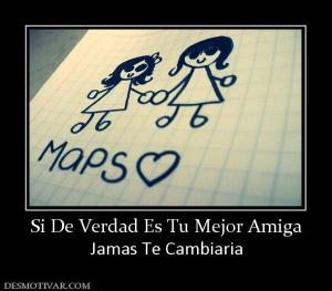 Si De Verdad Es Tu Mejor Amiga Jamas Te Cambiaria