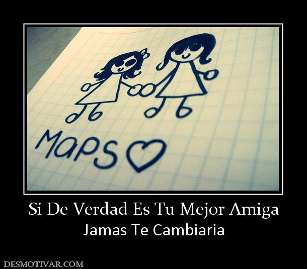 Si De Verdad Es Tu Mejor Amiga Jamas Te Cambiaria