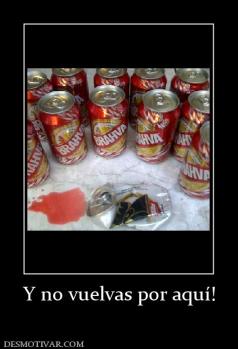Y no vuelvas por aquí!