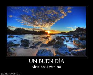 UN BUEN DÍA siempre termina