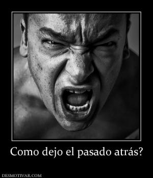Como dejo el pasado atrás?