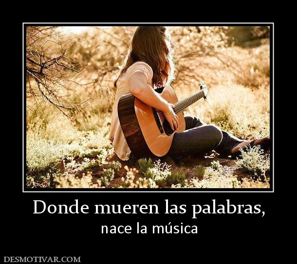 Donde mueren las palabras, nace la música