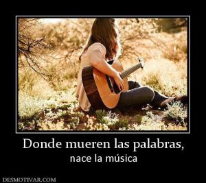 Donde mueren las palabras, nace la música