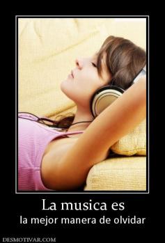 La musica es la mejor manera de olvidar