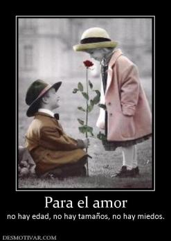 Para el amor no hay edad, no hay tamaños, no hay miedos.