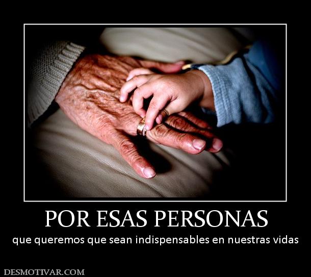 POR ESAS PERSONAS que queremos que sean indispensables en nuestras vidas