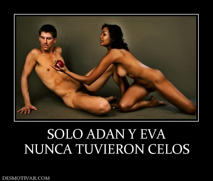 SOLO ADAN Y EVA NUNCA TUVIERON CELOS