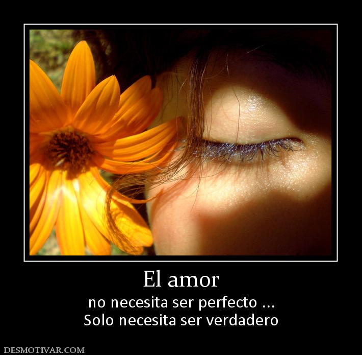 El amor no necesita ser perfecto ... Solo necesita ser verdadero