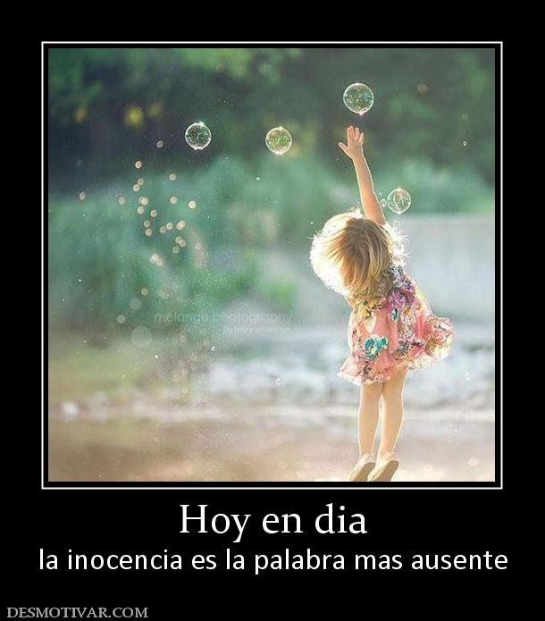 Hoy en dia la inocencia es la palabra mas ausente