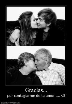 Gracias... por contagiarme de tu amor .... <3