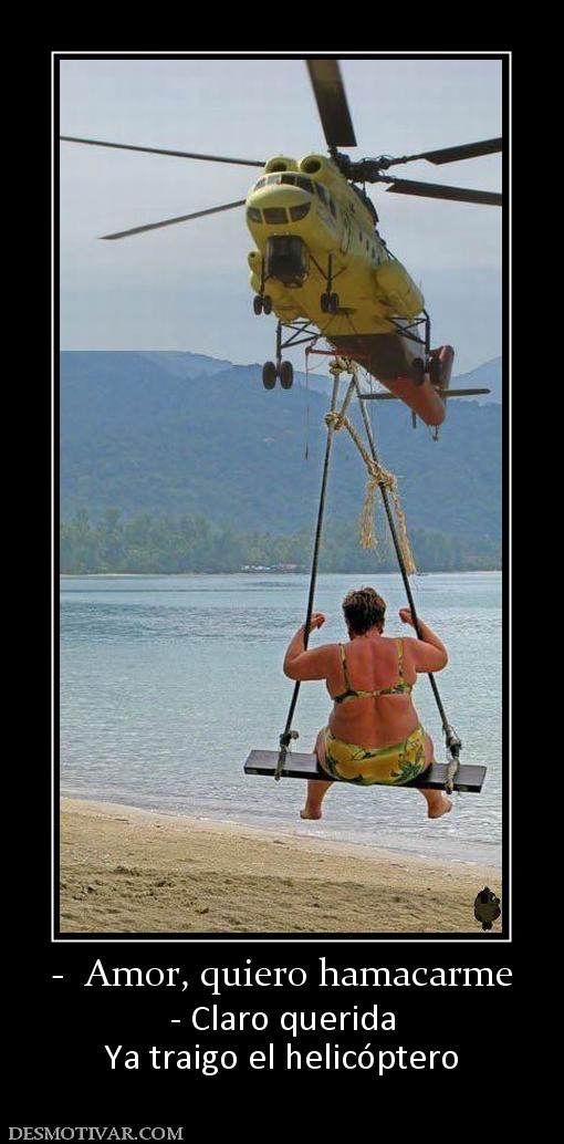 -  Amor, quiero hamacarme - Claro querida Ya traigo el helicóptero
