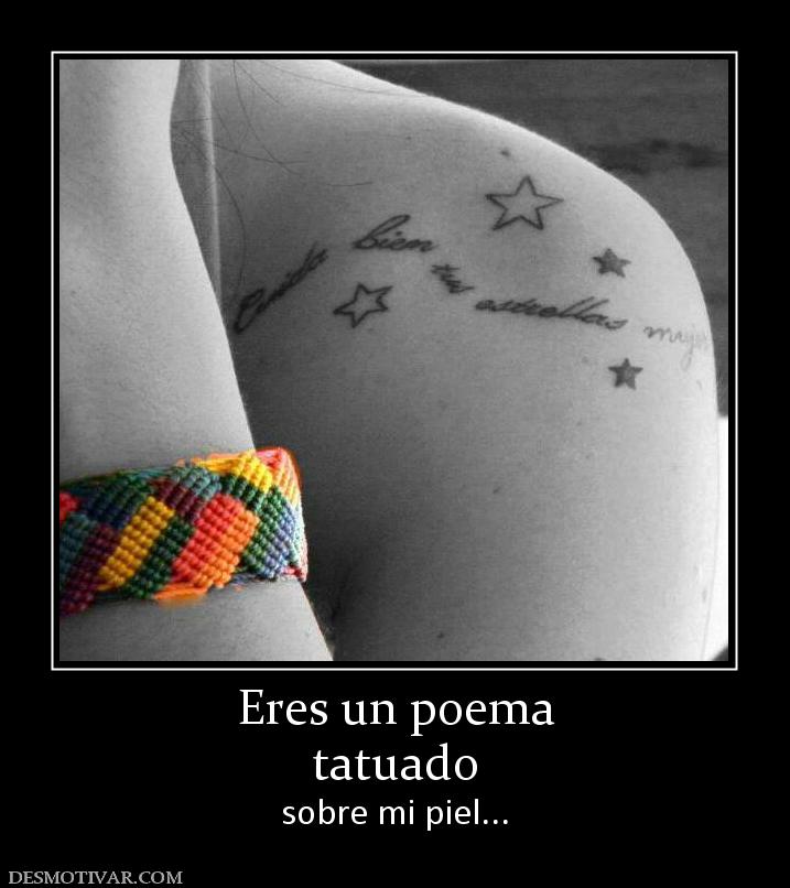 Eres un poema tatuado sobre mi piel...
