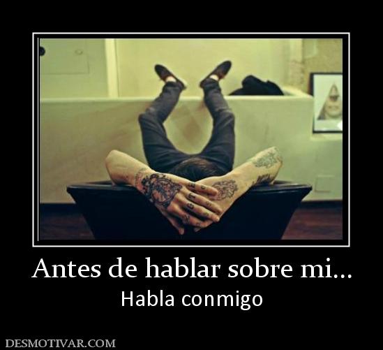 Antes de hablar sobre mi... Habla conmigo