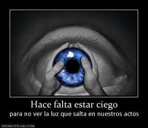 Hace falta estar ciego para no ver la luz que salta en nuestros actos