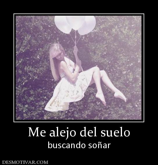 Me alejo del suelo buscando soñar