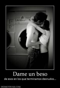 Dame un beso de esos en los que terminamos desnudos...