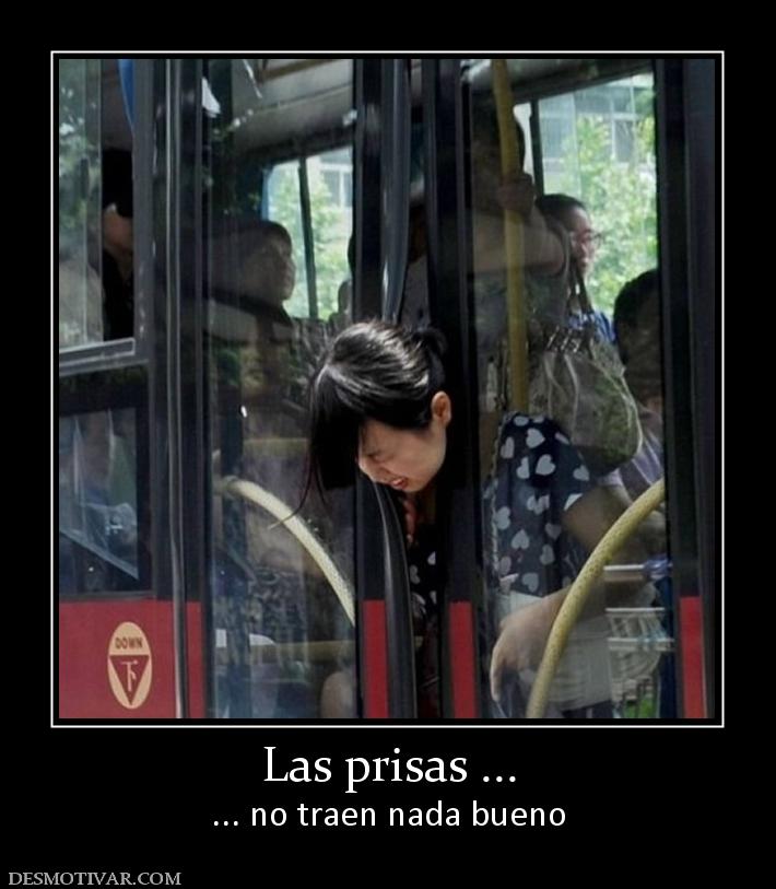 Las prisas ... ... no traen nada bueno
