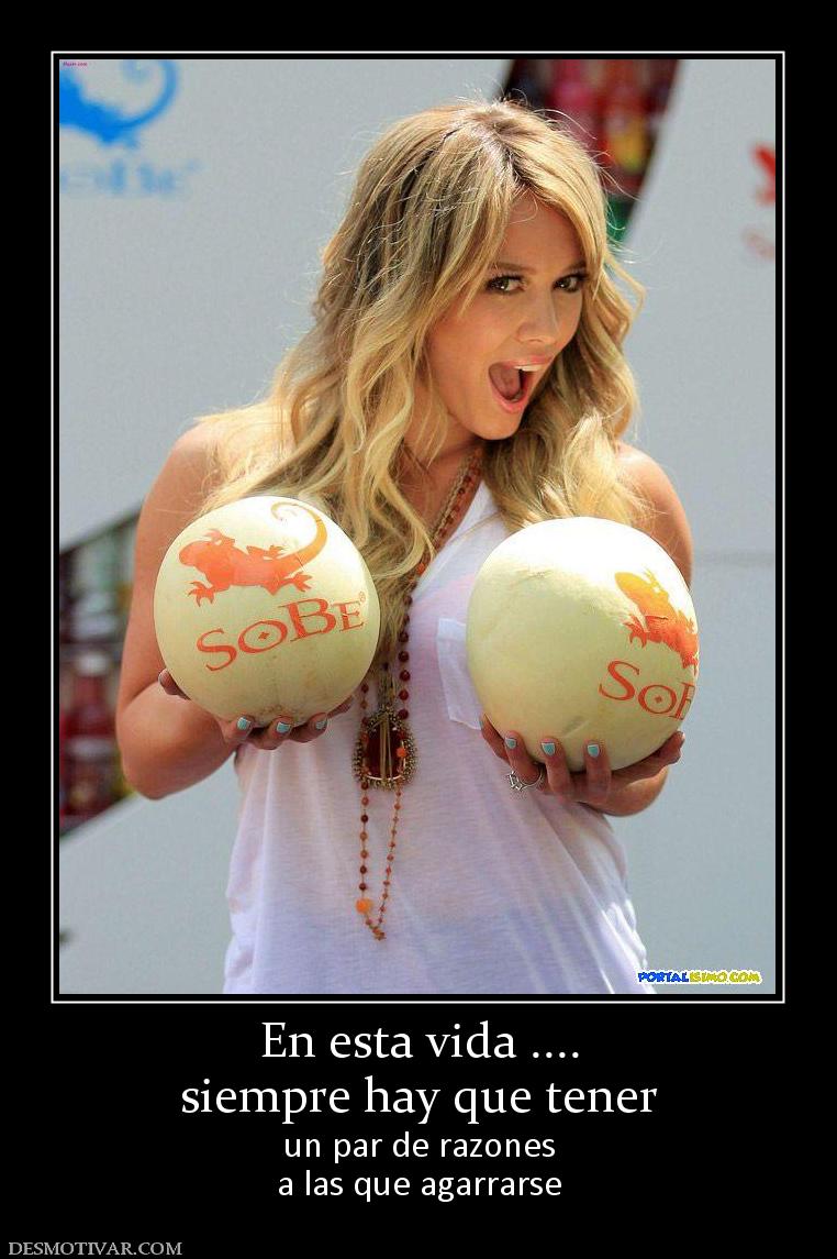 En esta vida .... siempre hay que tener un par de razones a las que agarrarse