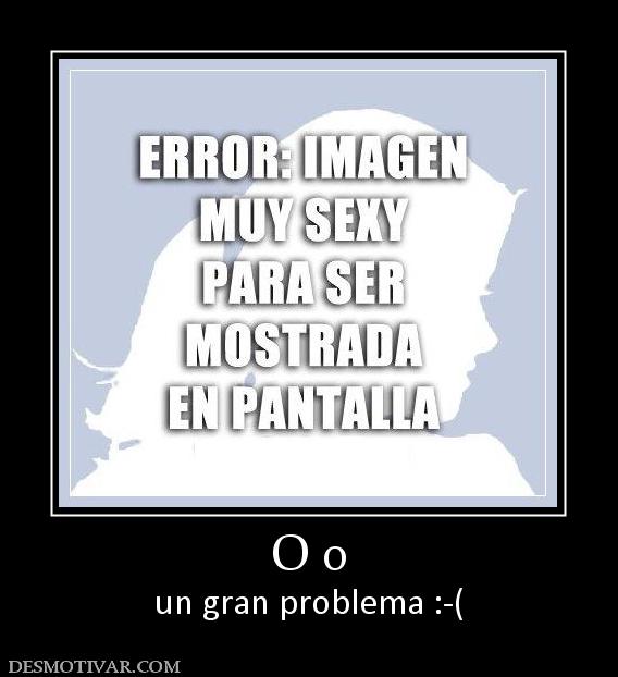 O o un gran problema :-(