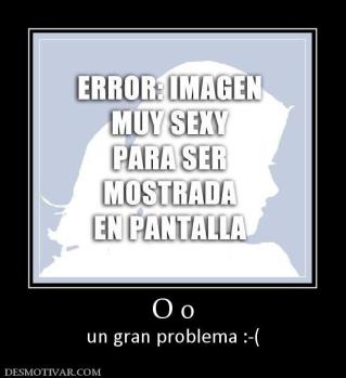 O o un gran problema :-(